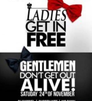 Ladies get in free, Gentleman don't get out alive