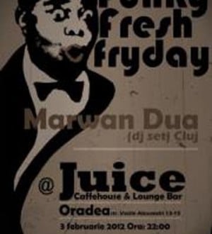 Funky Fresh Friday cu Marwan Dua în Juice